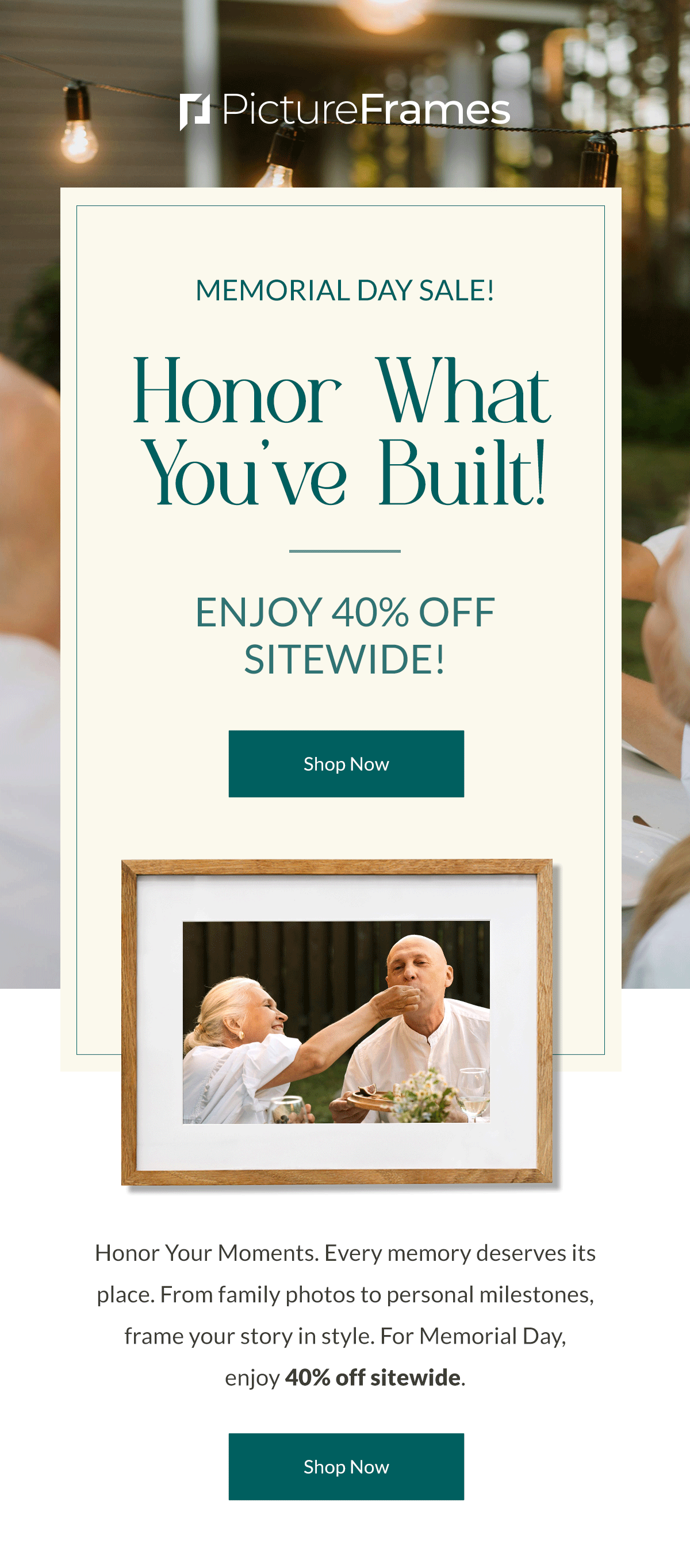Memorial Day Sale! Honor What You’ve Built! enjoy 40% off sitewide! Honor Your Moments. Every memory deserves its place. From family photos to personal milestones, frame your story in style. For Memorial Day, enjoy 40% off sitewide. Shop Now.