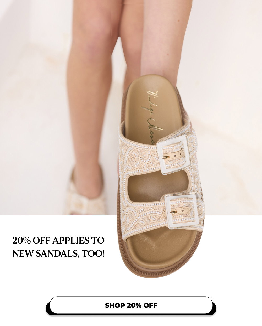 20% OFF APPLIES TO NEW SANDALS, TOO!