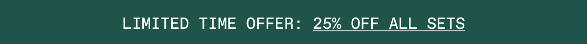 Limited time offer: 25% OFF ALL SETS
