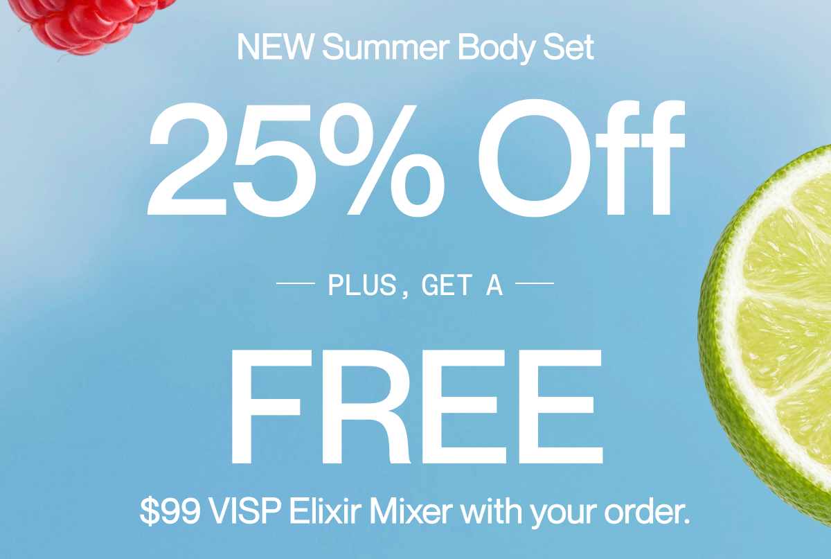 25% OFF The Summer Body Set and a FREE $99 Gift