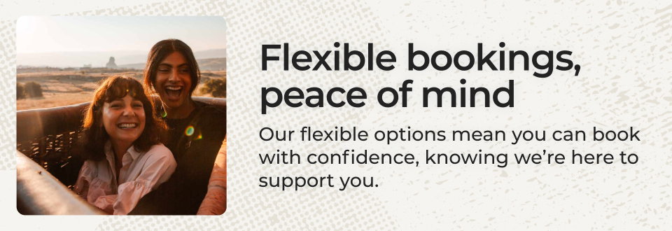 Flexible bookings, peace of mind.