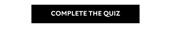 COMPLETE THE QUIZ
