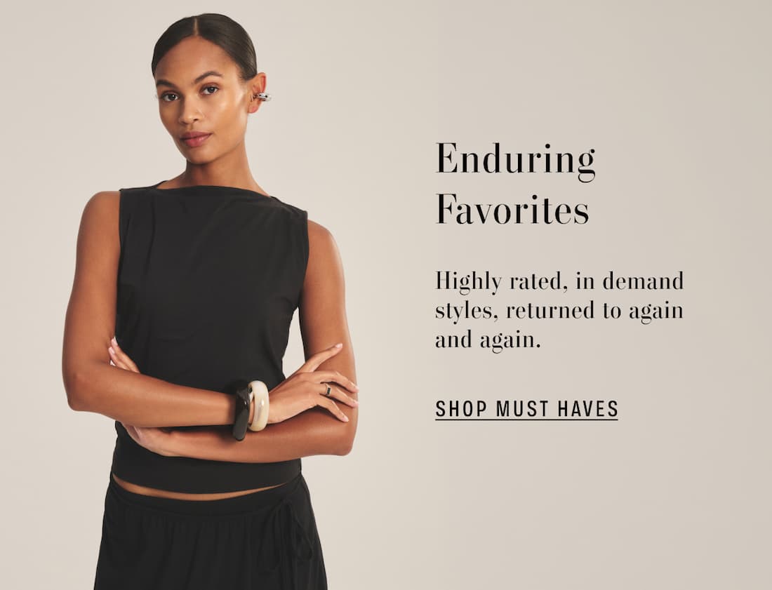 Enduring Favorites. Highly rated, in demand styles, returned to again and again. Shop Must Haves. Model wearing Emilia Tank