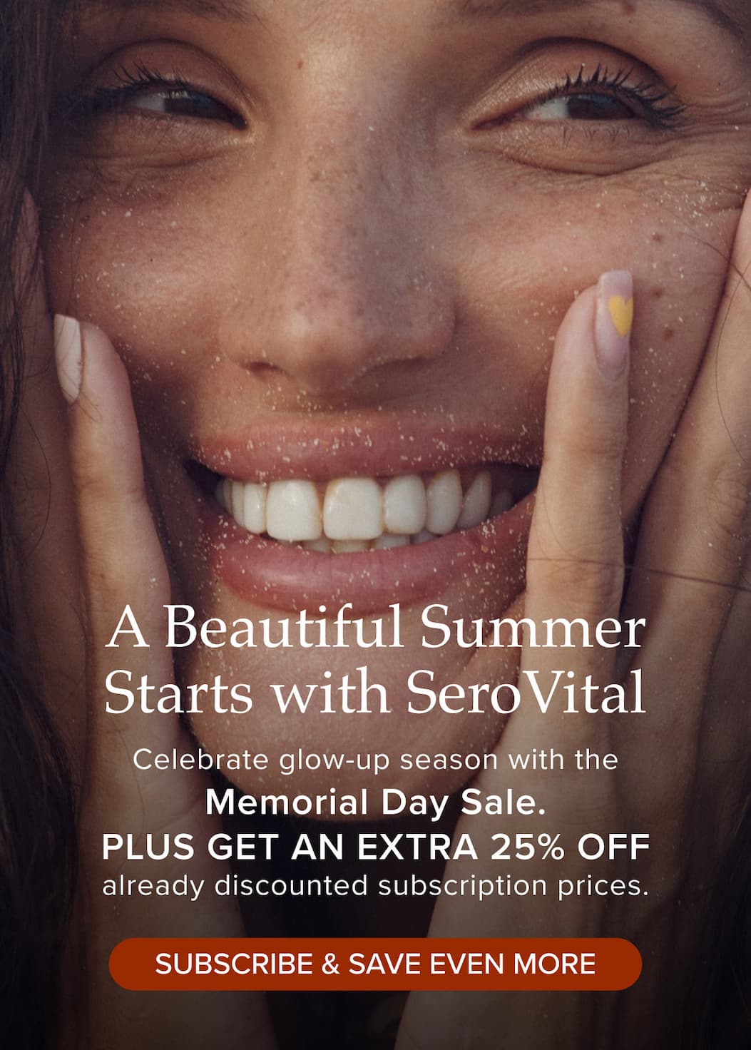 A Beautiful Summer Starts with SeroVital. Celebrate glow-up season with the Memorial Day Sale. Plus get an extra 25% off already discounted subscription prices.