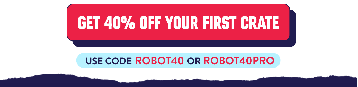 GET 40% OFF YOUR FIRST CRATE