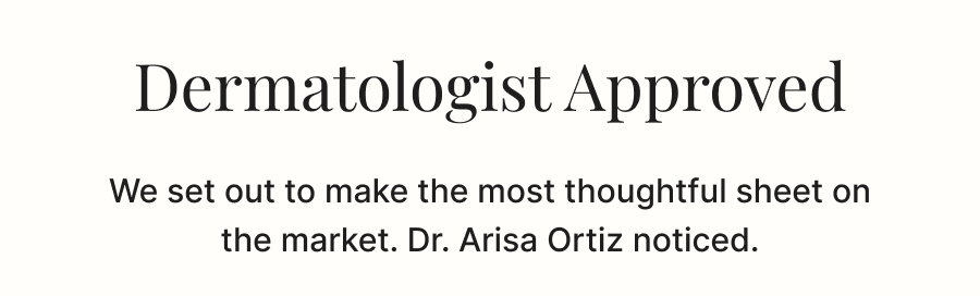 We set out to make the most thoughtful sheet on the market. Dr. Arisa Ortiz noticed.