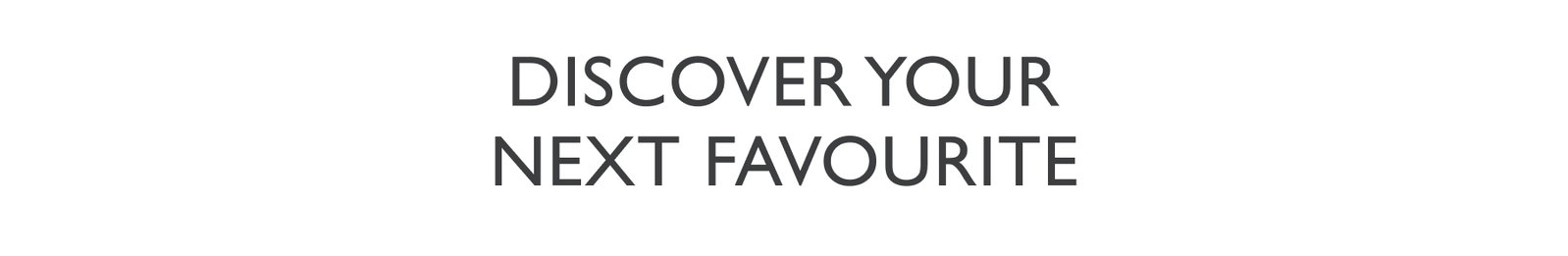 Discover Your Next Favourite