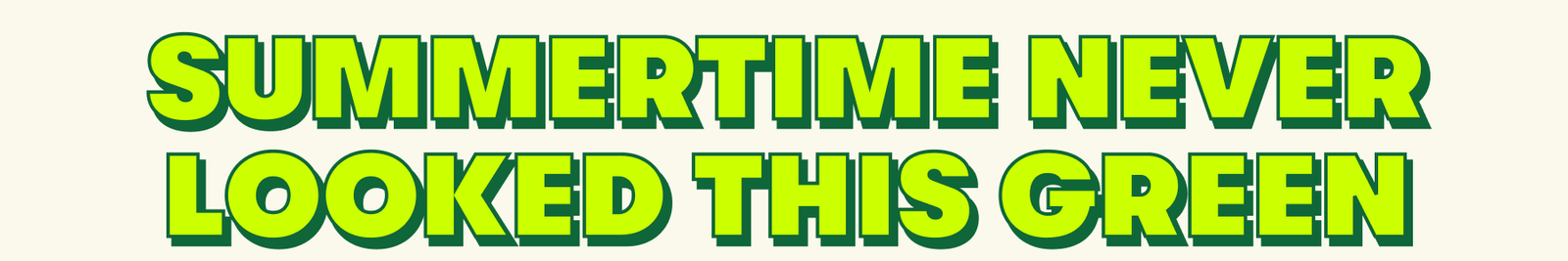 Summertime never looked this green