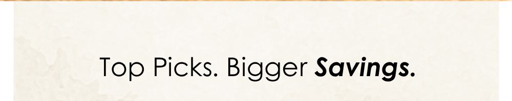 top picks, bigger savings