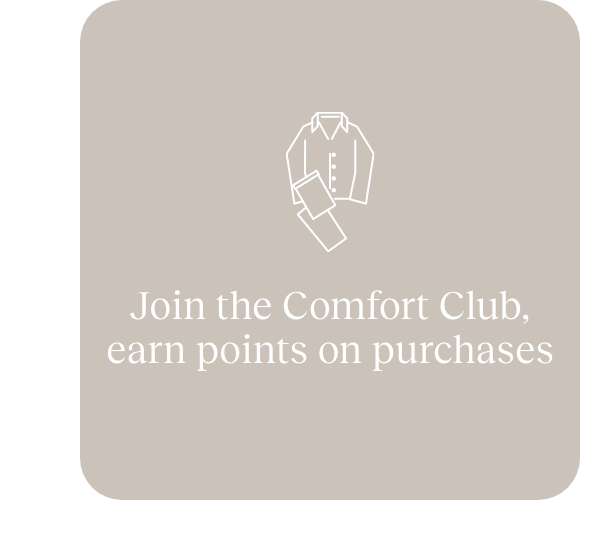 Join the Comfort Club, earn points on purchases