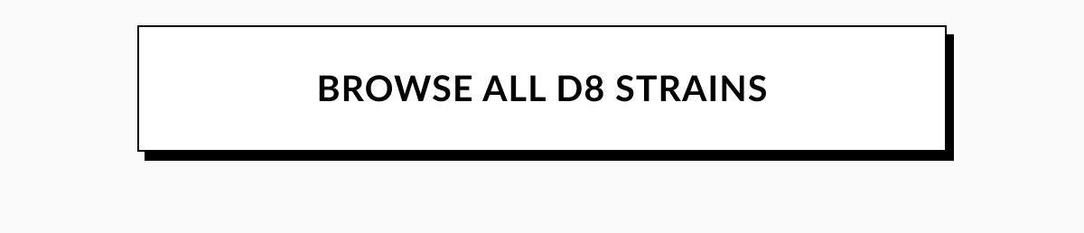 BROWSE ALL D8 STRAINS