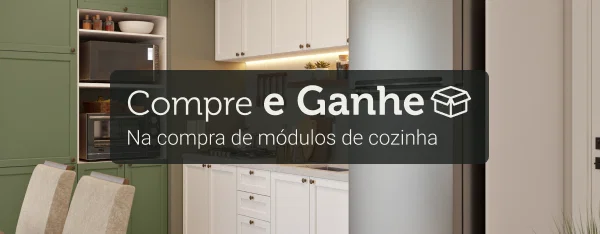 Compre e Ganhe - Na compra de módulos de cozinha: