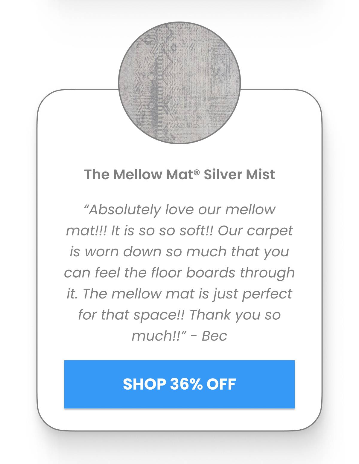 A close-up shot displays a circular swatch of a grey rug with a geometric pattern, positioned above a white card containing the text 'The Mellow Mat® ...