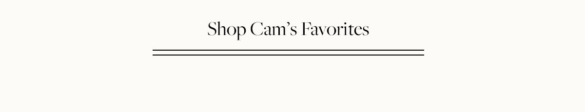 Shop All Cam's Favorites