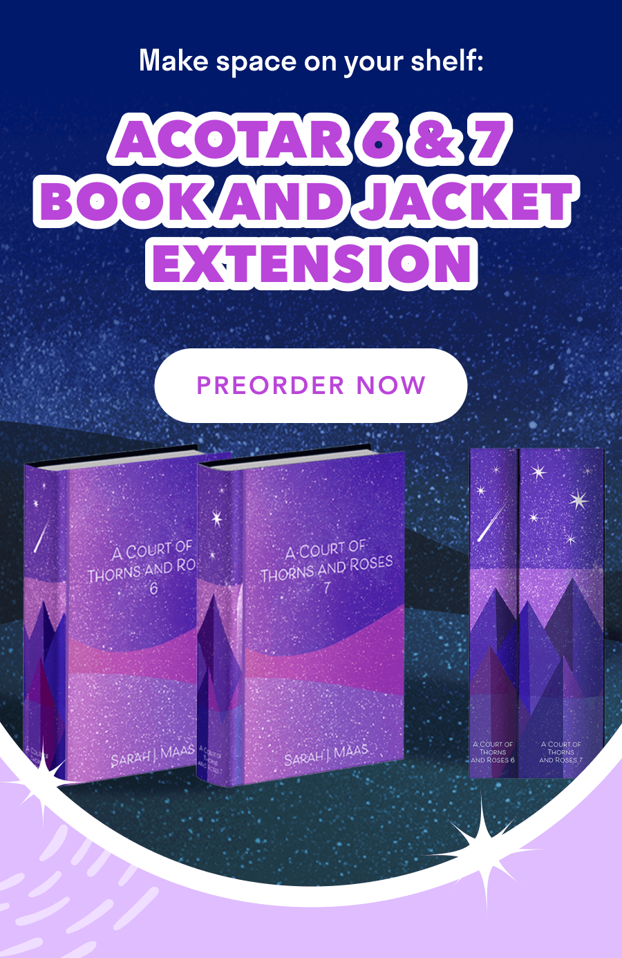 Make space on your shelf: ACOTAR 6 & 7 BOOK AND JACKET EXTENSION! PREORDER NOW!