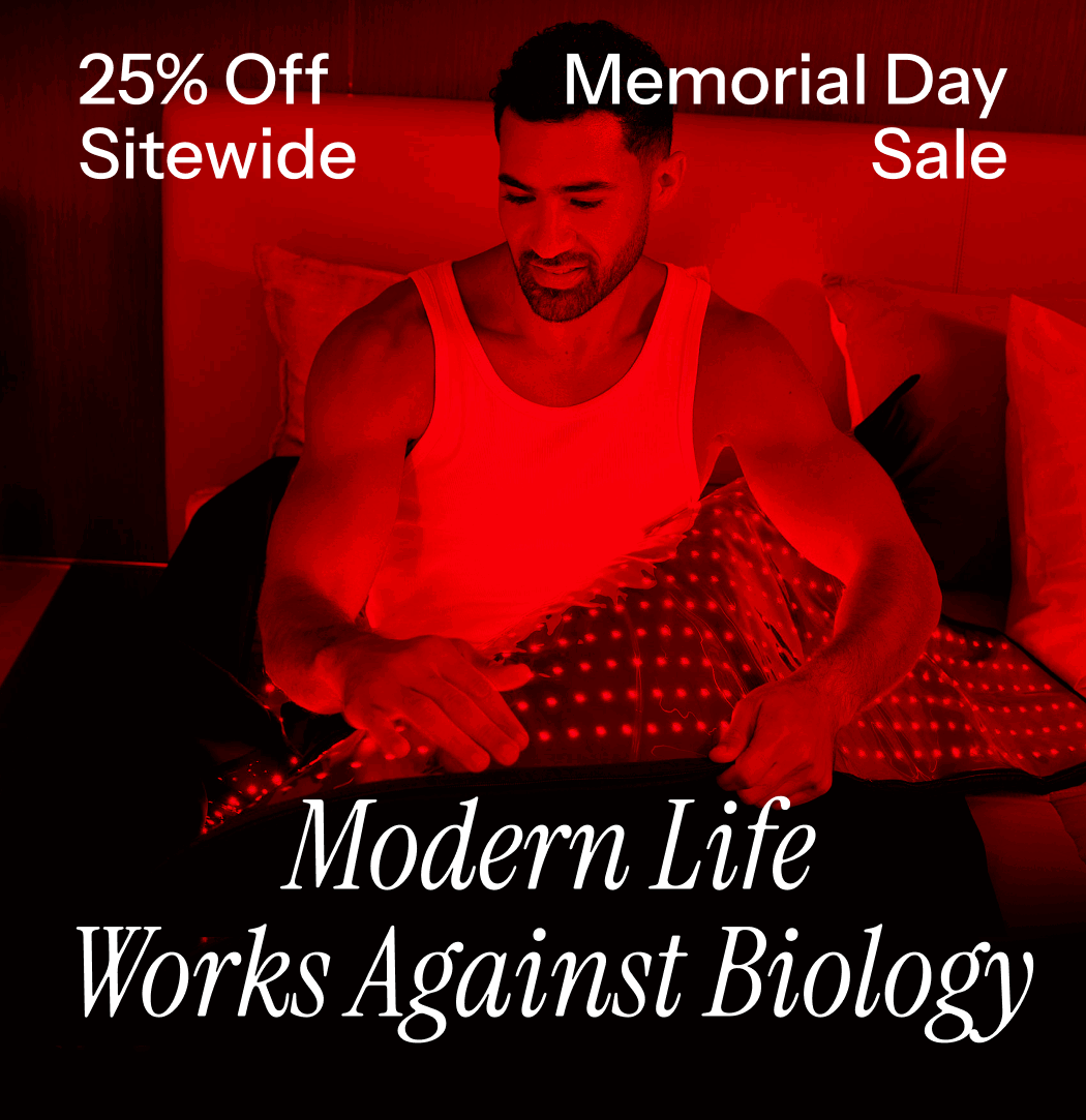 25% off sitewide. Memorial Day Sale. Modern life works against your biology