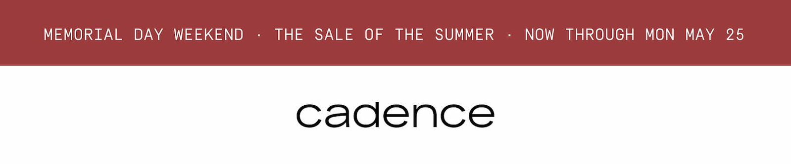 Click to shop the Cadence Memorial Day Weekend Sale. Cadence logo.