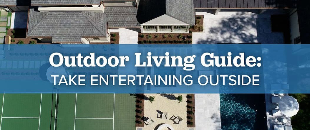 Outdoor Living Guide: Take Entertaining Outside