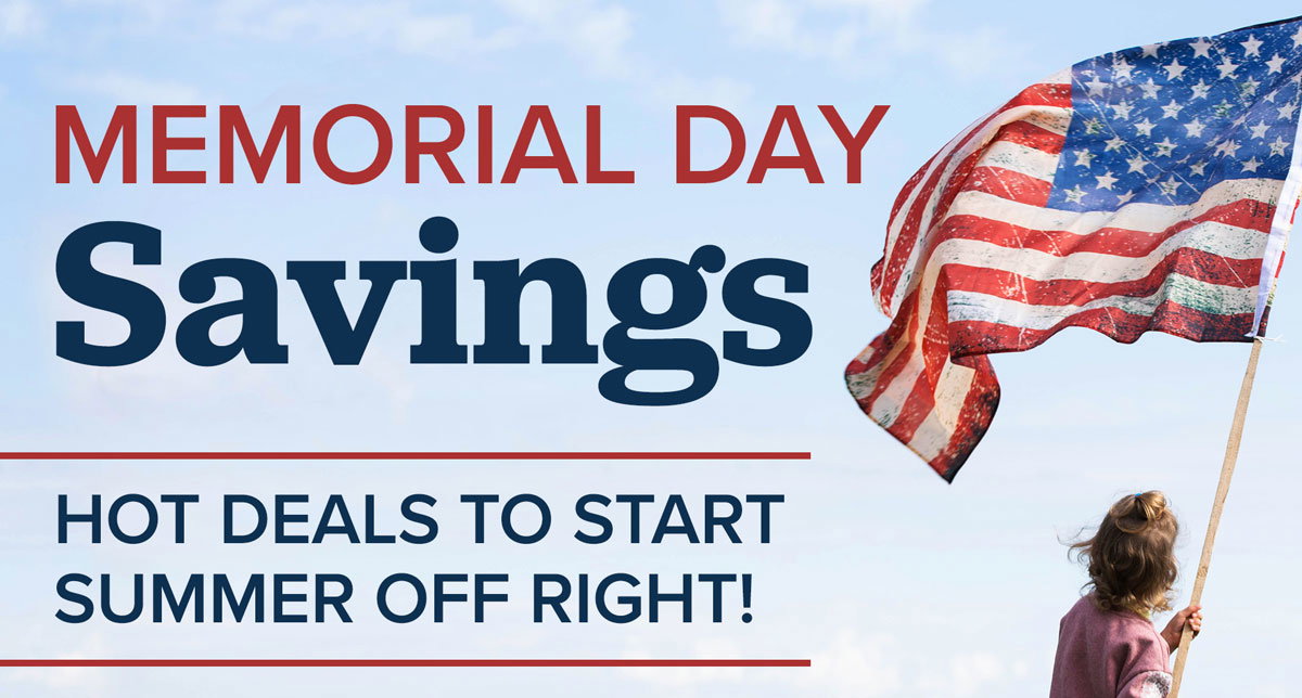 Memorial Day Savings! Hot Deals to Start Summer Off Right.