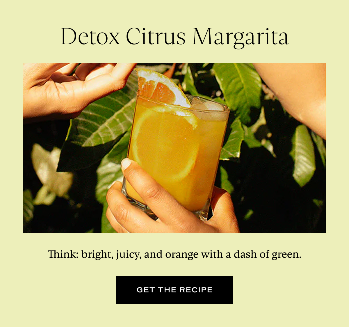 Detox Citrus Margarita: Think bright, juicy, and orange with a dash of green.