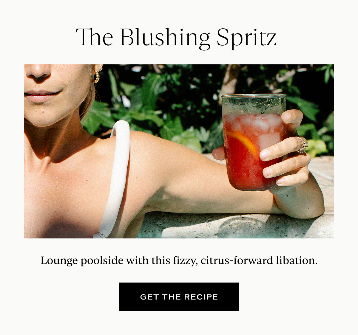 The Blushing Spritz: Lounge poolside with this fizzy, citrus-forward libation.