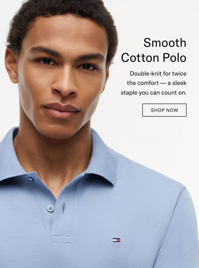 Smooth Cotton Polo Double-knit for twice the comfort a sleek staple you can count on. SHOP NOW