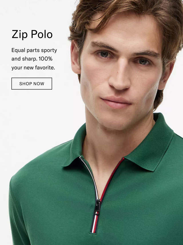 Zip Polo Equal parts sporty and sharp. 100% your new favorite. SHOP NOW