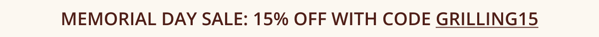 Memorial Day Sale: 15% off with code GRILLING15