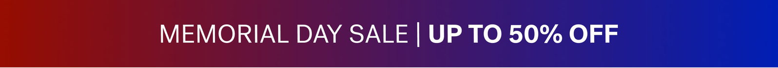 MEMORIAL DAY SALE | UP TO 50% OFF