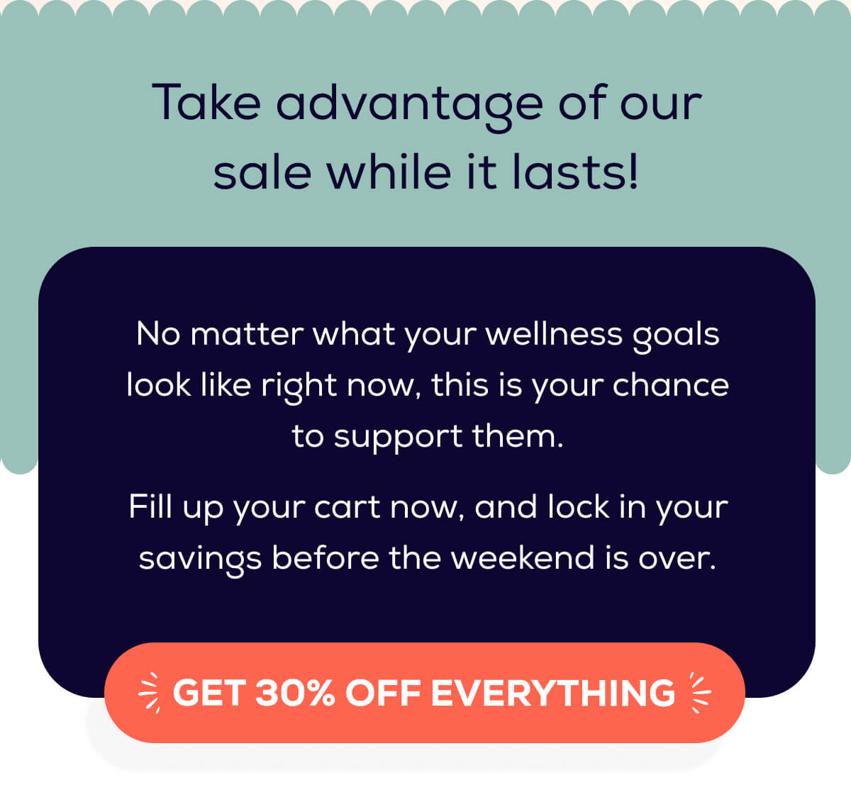 Take advantage of our sale while it lasts! No matter what your wellness goals look like right now, this is your chance to support them.  Fill up your cart now, and lock in your savings before the weekend is over. GET 30% OFF EVERYTHING