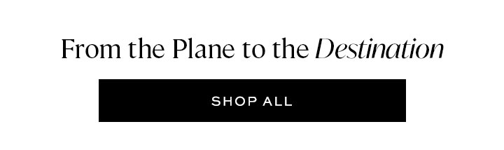 From the Plane to the Destination - Shop All