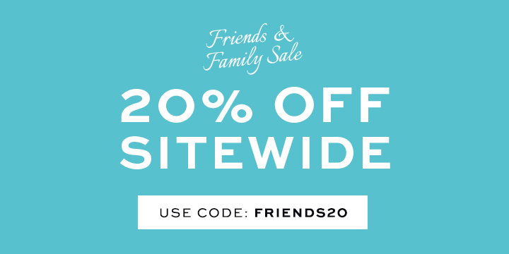 Friends & Family Sale - 20% OFF Sitewide