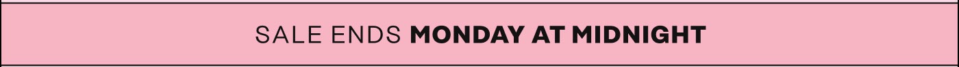 Sale ends Monday at midnight!