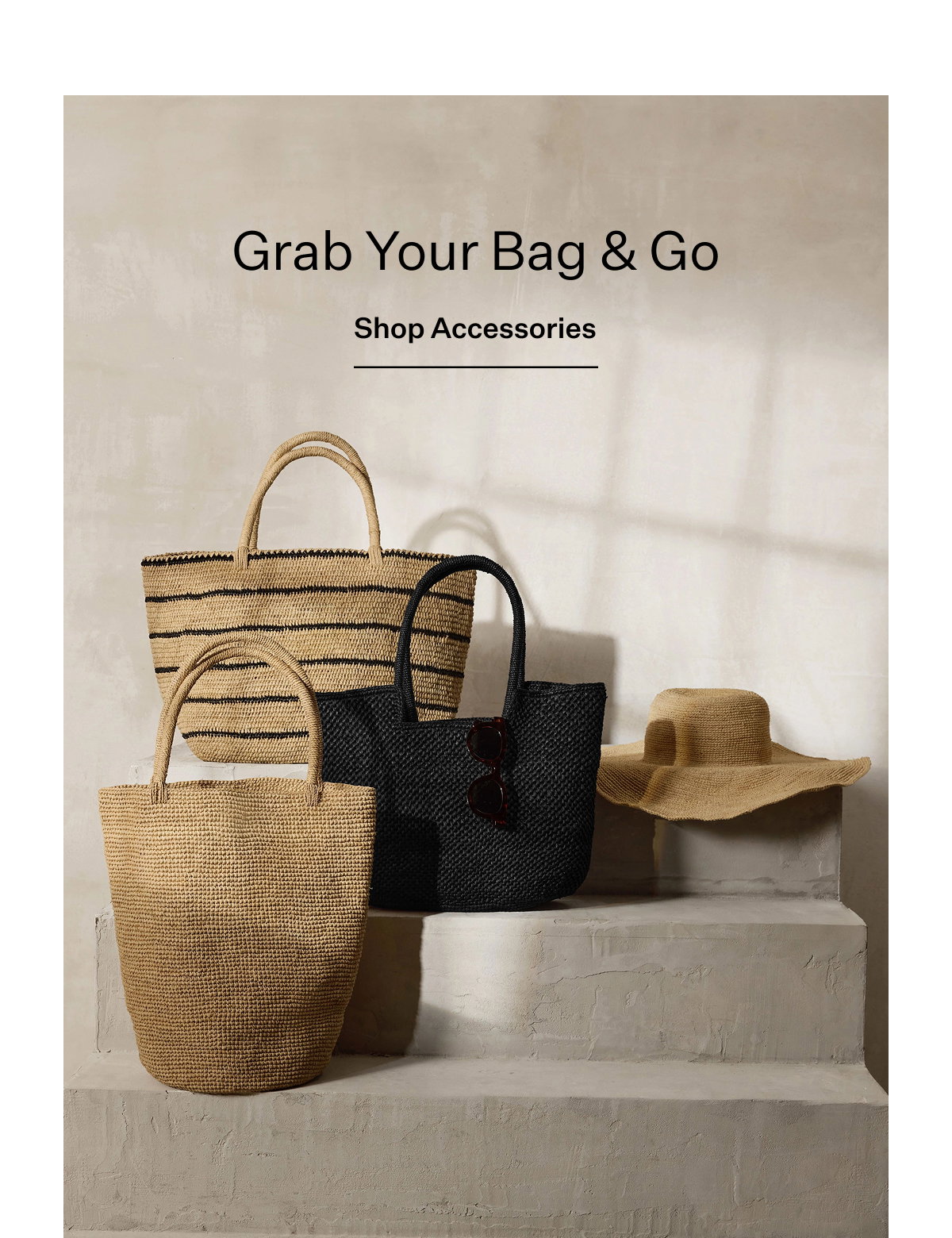 Grab Your Bag & Go. Shop Accessories