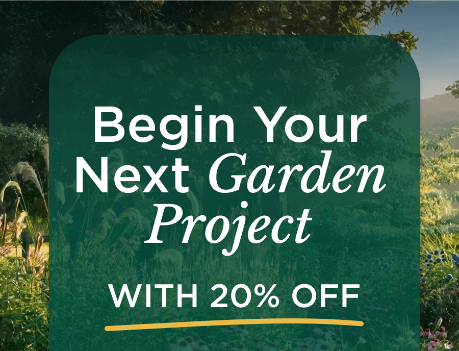 Begin your next garden project with 20% off