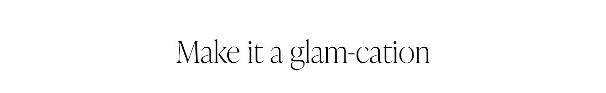 Make it a glam-cation