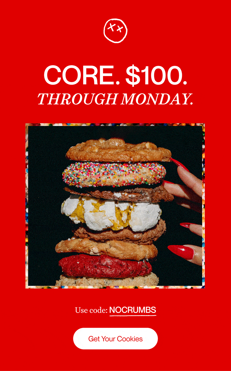 CORE. $100. THROUGH MONDAY. | Use code: NOCRUMBS | Get Your Cookies