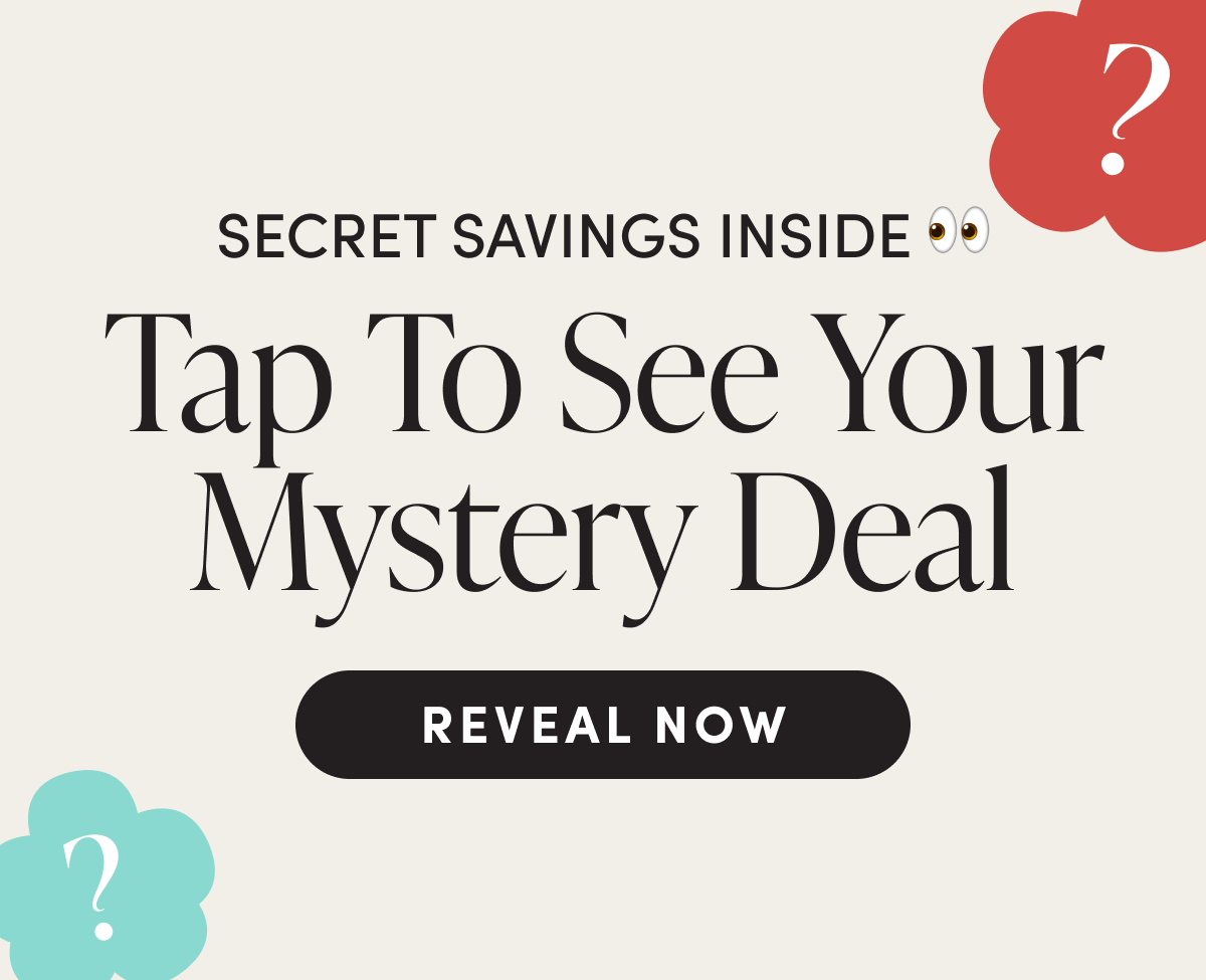 Tap to see your mystery deal | REVEAL NOW