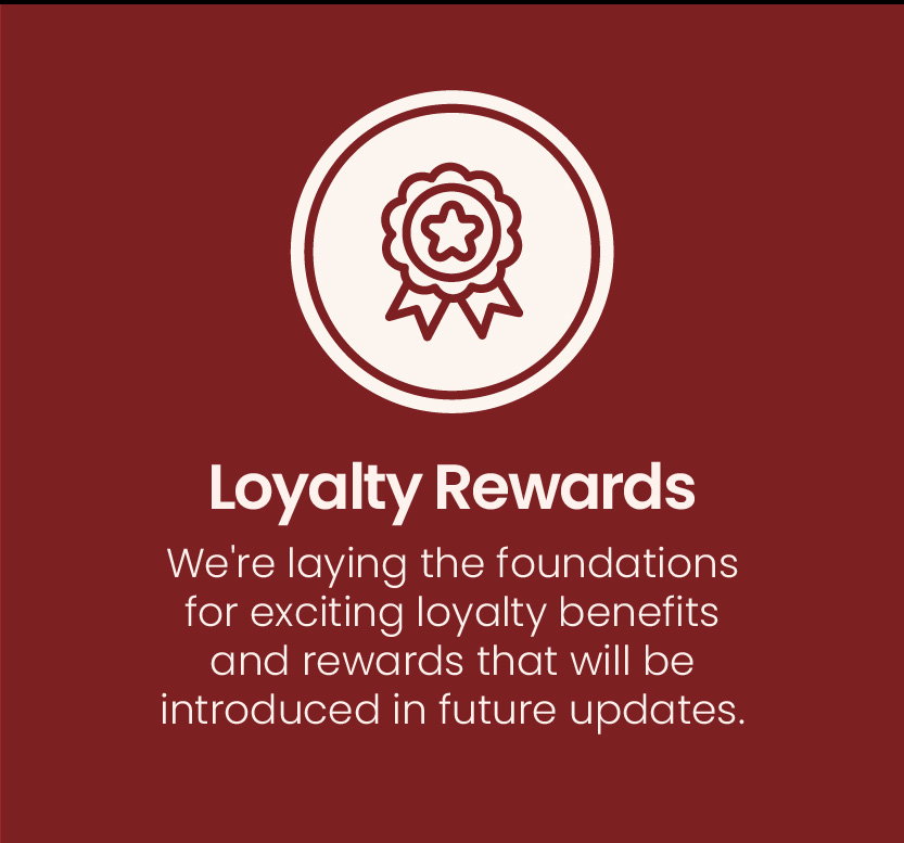 Loyalty Rewards | We're laying the foundations for exciting loyalty benefits and rewards that will be introduced in future updates.
