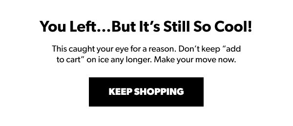 You left... but it's Still so Cool! This caught your eye for a reason. Don't keep 