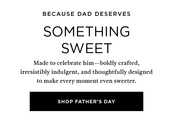 BECAUSE DAD DESERVES SOMETHING SWEET SHOP FATHER'S DAY>