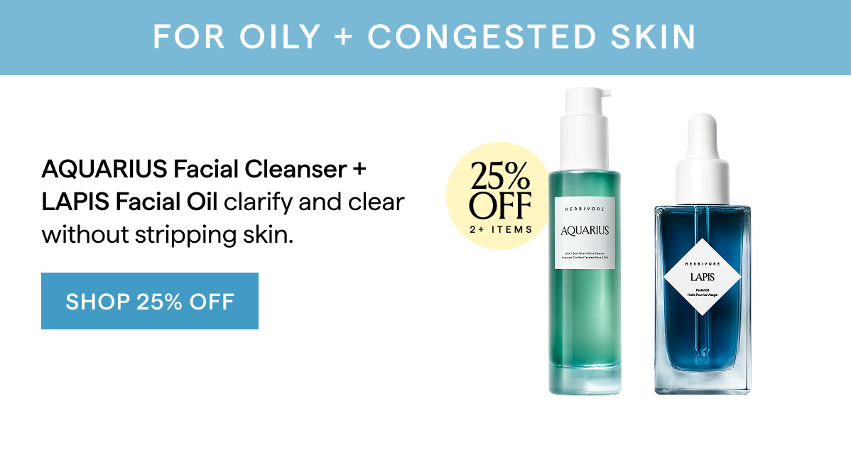 FOR OIL + CONGESTED SKIN: SHOP LAPIS 25% OFF 2+ ITEMS 