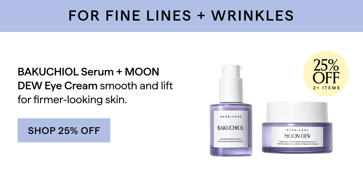 FOR FINE LINES+WRINKLES: SHOP BAKUCHIOL 25% OFF 2+ ITEMS