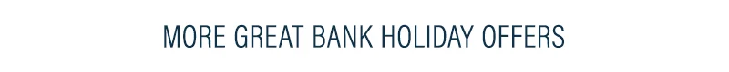 More Great Bank Holiday Offers