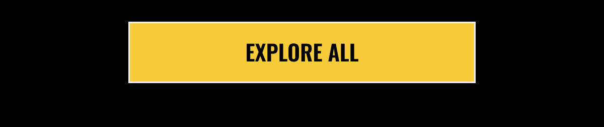 EXPLORE ALL