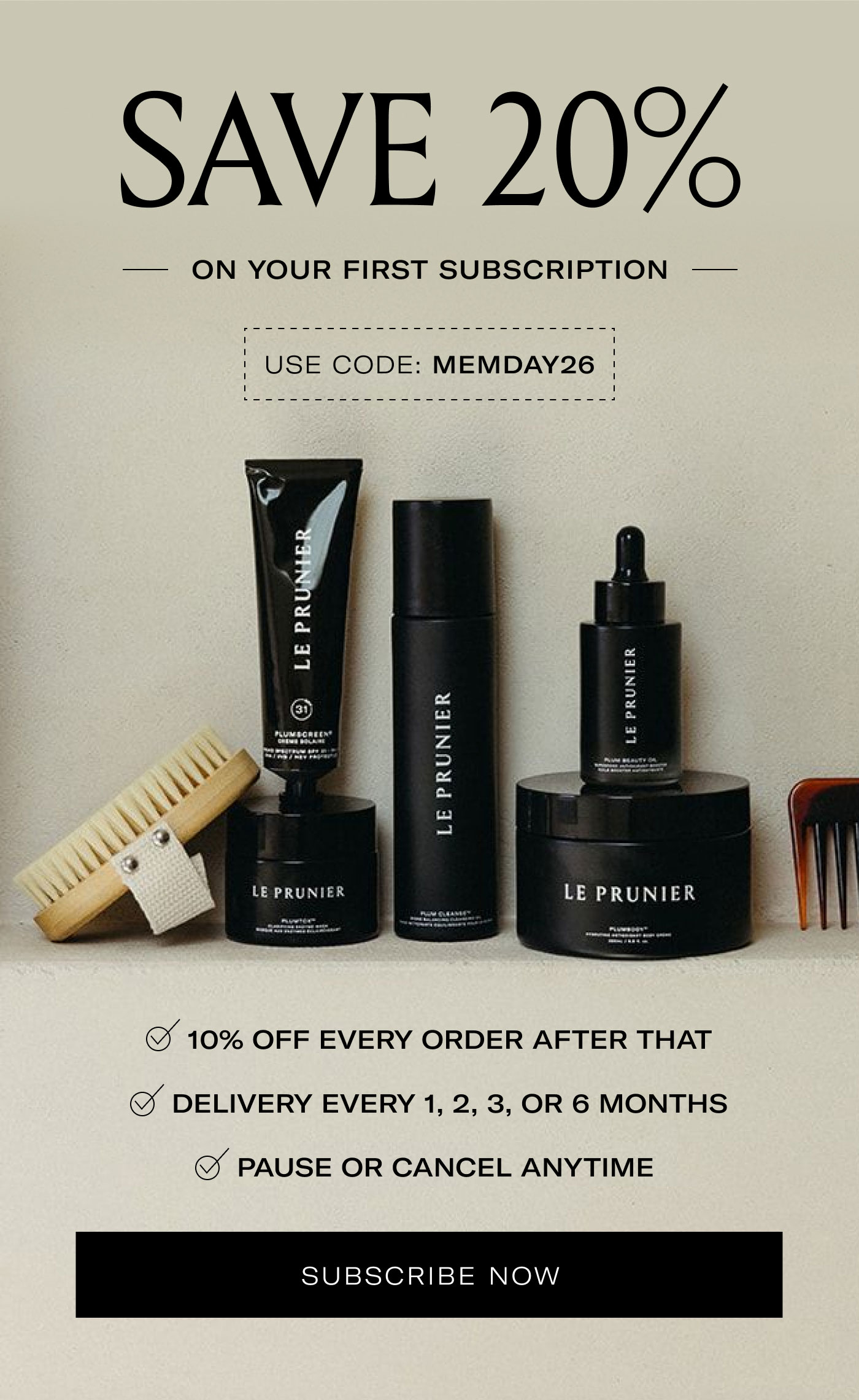 SAVE 20%  ON YOUR FIRST SUBSCRIPTION  USE CODE: MEMDAY26  10% OFF EVERY ORDER AFTER THAT  DELIVERY EVERY 1, 2, 3, OR 6 MONTHS  PAUSE OR CANCEL ANYTIME  SUBSCRIBE NOW