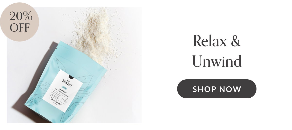 20% OFF Relax & Unwind | SHOP NOW