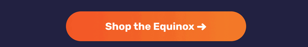 Shop the Equinox ->