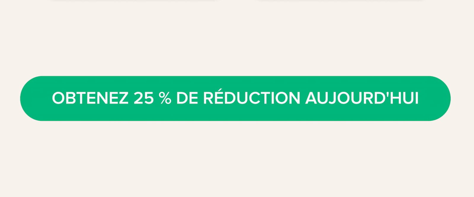 Obtenez 25 % de réduction aujourd'hui