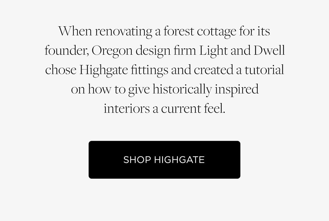 When renovating a forest cottage for its founder, Oregon design firm Light and Dwell chose Waterworks Highgate fittings and created a tutorial on how to give historically inspired interiors a current feel. Shop Highgate.